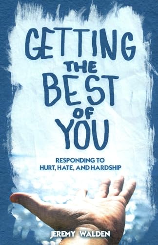 Getting The Best Of You: Responding to Hurt, Hate, & Hardship