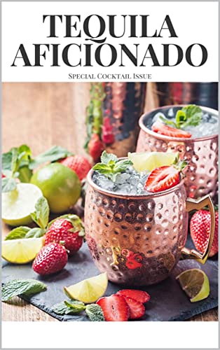 Tequila Aficionado Magazine 2022 Cocktail Collection: National Margarita Day Will Never Be the Same Again!
