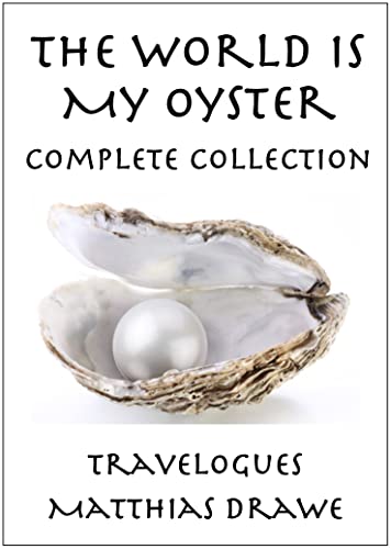 The World Is My Oyster - Complete Collection: Travelogues (Around the World in 30 Stories Book 4)