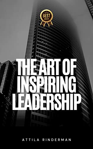 The Art of Inspiring Leadership: A Guide to Develo... - CraveBooks