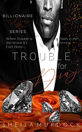 Trouble for Dray: An African American Black Billionaire Romance Suspense Urban Fiction Series: Billionaire Dray Royce Series #6