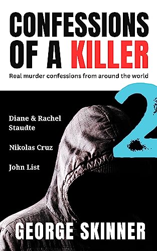 Confessions of a Killer Volume 2: True Crime Murder Confessions from Around the World