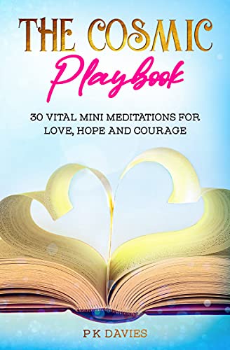 The Cosmic Playbook: 30 Vital Mini Meditations For Love, Hope and Courage (Modern Law of Attraction: Feel Great Being You)
