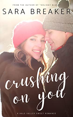 Crushing on You: An Opposites Attract Sweet Holiday Romance (Hale Valley Sweet Romance Book 2)