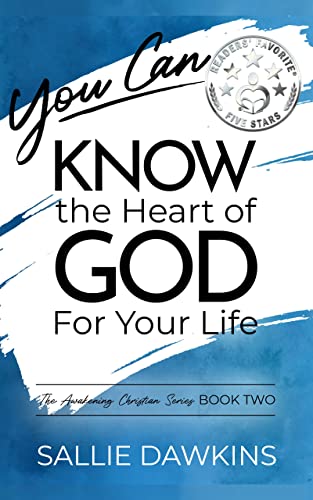 You Can Know the Heart of God for Your Life (The Awakening Christian Series Book 2)