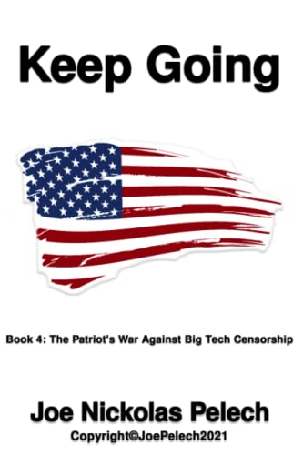 KEEP GOING: Book 4: The Patriot's War Against Big Tech Censorship