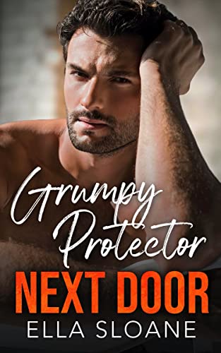 Grumpy Protector Next Door: A Fake Relationship Boss Romance