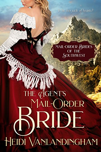 The Agent's Mail-Order Bride: A fake relationship historical western romance (Mail-Order Brides of the Southwest Book 6)
