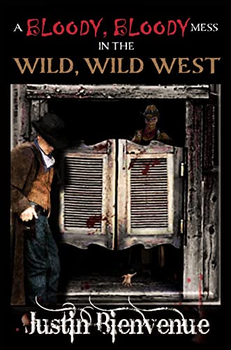 A Bloody Bloody Mess in the Wild Wild West: A Western Horror Novel