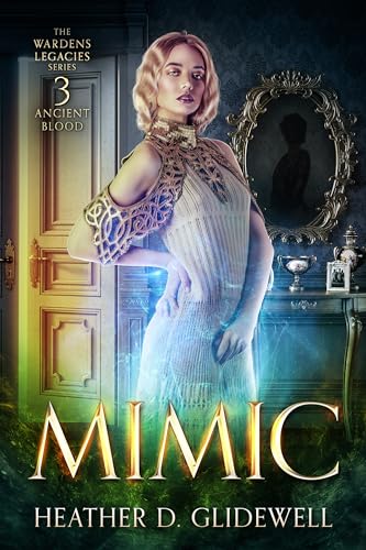 Mimic: The Wardens Legacies - Ancient Blood Book 3