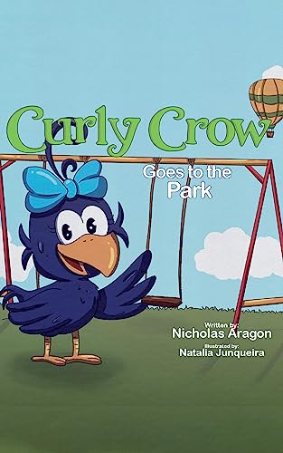 Curly Crow Goes to the Park: A Children’s Book About Patience and Persistence for Kids Ages 4-8 (Curly Crow Children's Book Series)