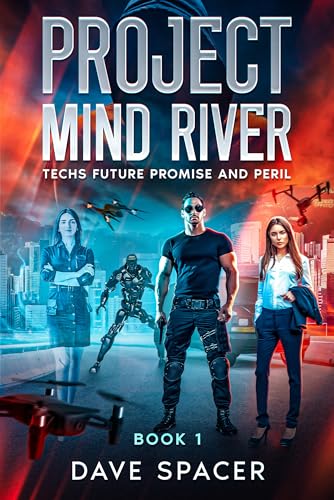 Project Mind River: Techs Future Promise and Peril (Book 1 - Sci Fi Action Adventure AI)