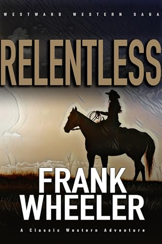 Relentless : A Classic Western Adventure (Westward Western Saga)