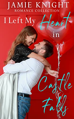 I Left My Heart in Castle Falls: Romance Collection