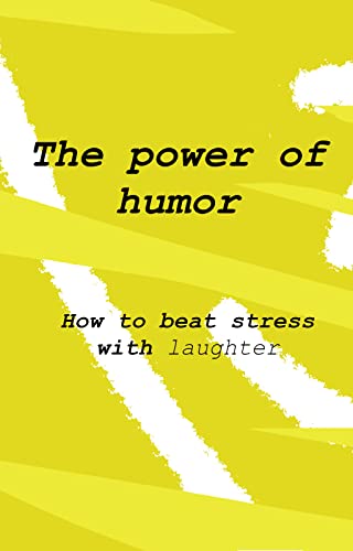 The power of humor: How to beat stress with laught... - CraveBooks