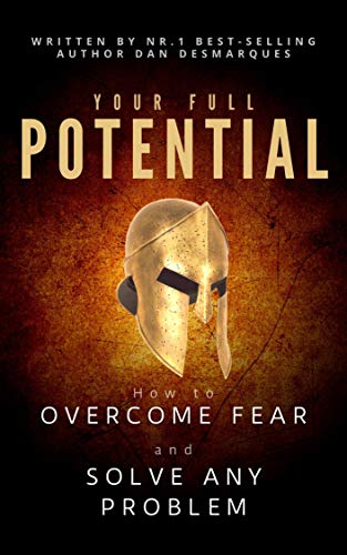 Your Full Potential: How to Overcome Fear and Solve Any Problem
