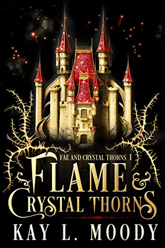 Flame and Crystal Thorns: An Epic Young Adult Fantasy with Fae (Fae and Crystal Thorns Book 1)