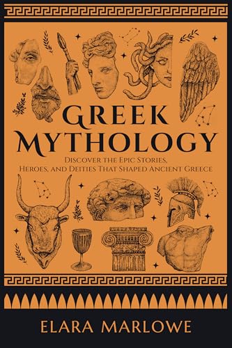 Greek Mythology: Discover the Epic Stories, Heroes, and Deities That Shaped Ancient Greece