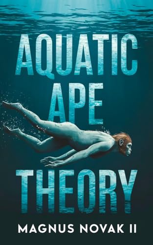 Aquatic Ape Theory: How Water Made Us Human