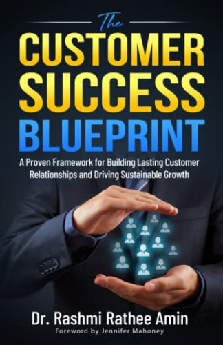 The Customer Success Blueprint: A Proven Framework for Building Lasting Customer Relationships and Driving Sustainable Growth
