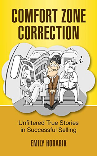 COMFORT ZONE CORRECTION: UNFILTERED TRUE STORIES IN SUCCESSFUL SELLING