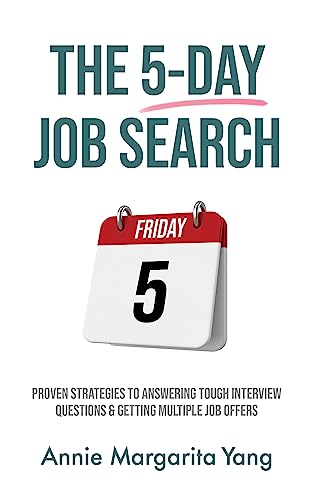 The 5-Day Job Search: Proven Strategies To Answering Tough Interview Questions & Getting Multiple Job Offers