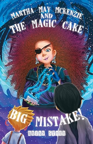 Martha May McKenzie: and The Magic Cake Big Mistake!