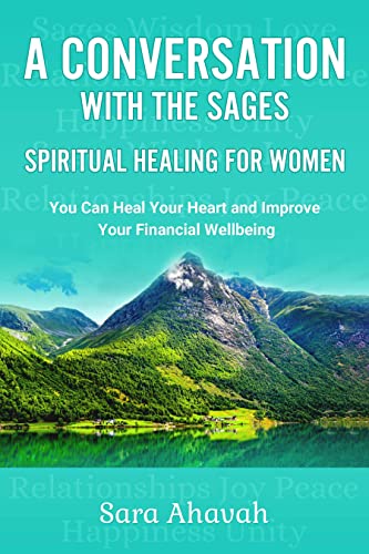 A Conversation With The Sages- Spiritual Healing For Women: You can heal your heart and improve your financial wellbeing