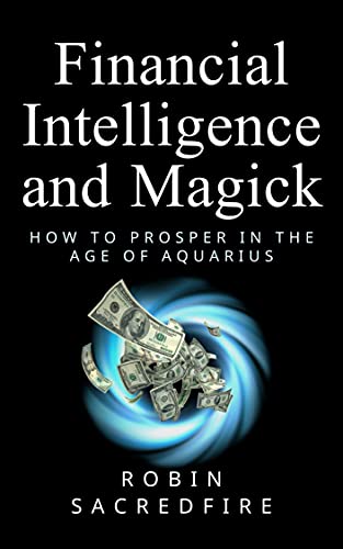 Financial Intelligence & Magick: How to Prosper in the Age of Aquarius