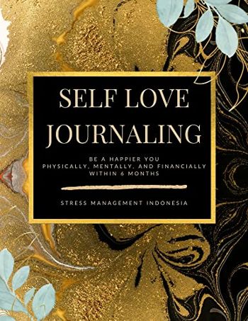 Self Love Journaling: Be A Happier YOU: Physically, Mentally, and Financially within 6 months