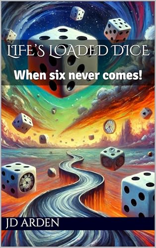 Life’s Loaded Dice: When six never comes! (Life's Unseen Forces)