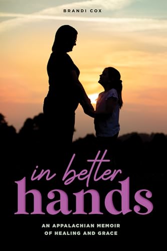 In Better Hands: An Appalachian Memoir of Healing and Grace