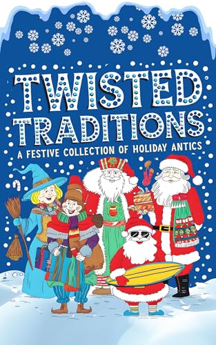 Twisted Traditions: A Festive Collection of Holiday Antics