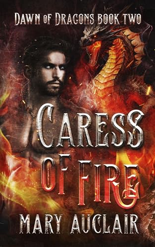 Caress of Fire: A Dragon Rider Fantasy Romance (Dawn of Dragons Book 2)