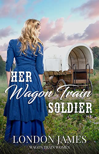 Her Wagon Train Soldier: A Sweet Western Historical Wagon Train Romance (Wagon Train Women Book 2)