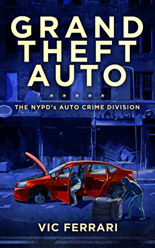 Grand Theft Auto: The NYPD’s Auto Crime Division (Tell All NYPD Books)