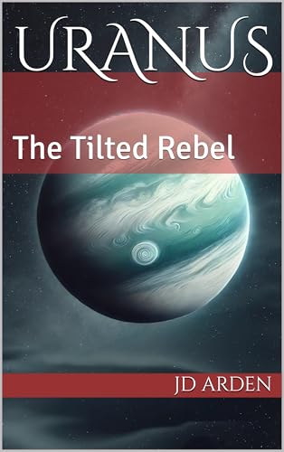 Uranus: The Tilted Rebel (The Celestial Conversations Book 8)