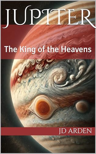 Jupiter: The King of the Heavens (The Celestial Conversations Book 6)