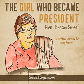 The Girl Who Became President: Ellen Johnson Sirleaf (The Heritage Collection)