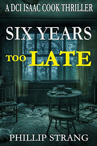 Six Years Too Late (DCI Cook Thriller Series Book 11)