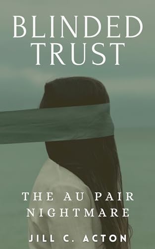 Blinded Trust: The Au Pair Nightmare - CraveBooks