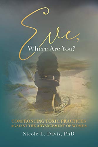 Eve, Where Are You?: Confronting Toxic Practices Against the Advancement of Women