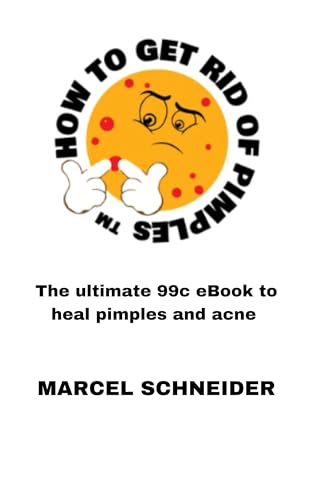 How to Get Rid of Pimples: The ultimate 99c eBook to heal pimples and acne