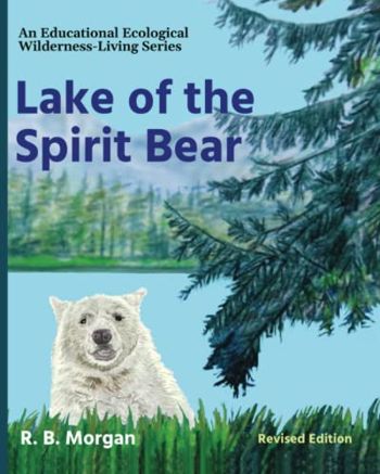 Lake of the Spirit Bear: An Educational Ecological Wilderness-Living Picture Book (An Educational Ecological Wilderness-Living Series)