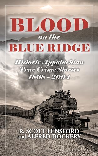 Blood on the Blue Ridge: Historic Appalachian True Crime Stories 1808-2004