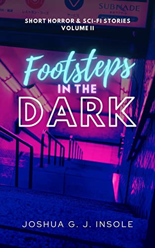 Footsteps in the Dark: Short Horror & Sci-Fi Stories Volume II