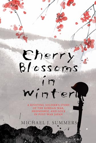 Cherry Blossoms in Winter: A Riveting Soldier's Story of the Korean War, Friendship, and Love in Post-War Japan