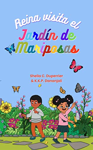 Reina visita el jardín de mariposas: ¡Aprende sobre la naturaleza, los insectos y las mariposas de una manera divertida! (Spanish Edition)