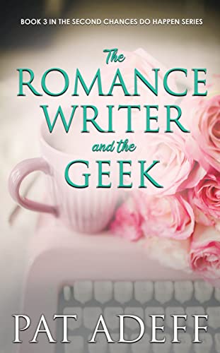 The Romance Writer and the Geek: A Sweet Romance With Just A Hint Of Spice! (Second Chances DO Happen!)