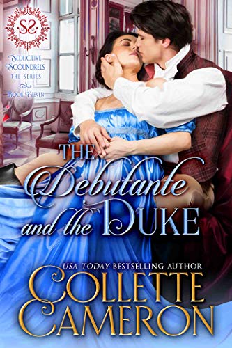 The Debutante and the Duke: A Regency Romance (Seductive Scoundrels Book 11)